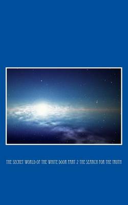 Book cover for The Secret World of the White Door Part 2 the Search for the Truth