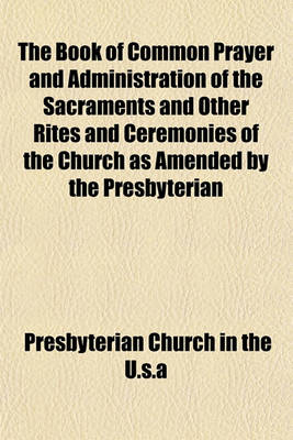 Book cover for The Book of Common Prayer and Administration of the Sacraments and Other Rites and Ceremonies of the Church as Amended by the Presbyterian