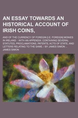 Cover of An Essay Towards an Historical Account of Irish Coins; And of the Currency of Foregin [I.E. Foreign] Monies in Ireland.