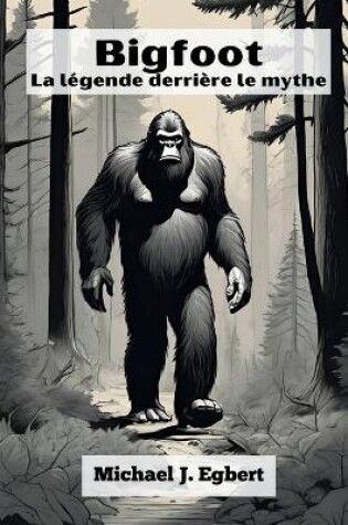 Cover of Bigfoot La légende derrière le mythe