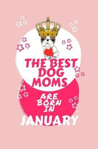 Cover of The Best Dog Moms Are Born In January