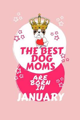 Book cover for The Best Dog Moms Are Born In January