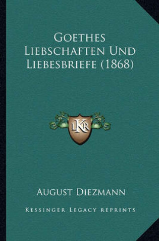 Cover of Goethes Liebschaften Und Liebesbriefe (1868)