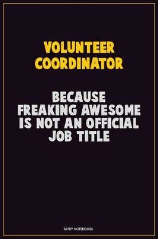 Cover of Volunteer Coordinator, Because Freaking Awesome Is Not An Official Job Title