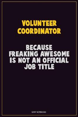 Book cover for Volunteer Coordinator, Because Freaking Awesome Is Not An Official Job Title