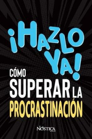 Cover of !hazlo Ya! Como Superar La Procrastinacion