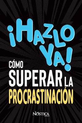Book cover for !hazlo Ya! Como Superar La Procrastinacion