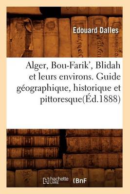 Book cover for Alger, Bou-Farik', Blidah Et Leurs Environs. Guide Geographique, Historique Et Pittoresque(ed.1888)