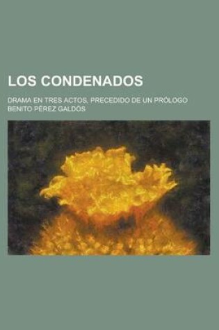Cover of Los Condenados; Drama En Tres Actos, Precedido de Un Prologo