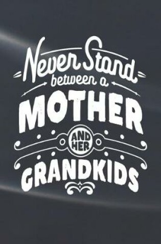 Cover of Never Stand Between A Mother And Her Grandkids