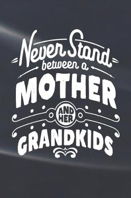 Book cover for Never Stand Between A Mother And Her Grandkids