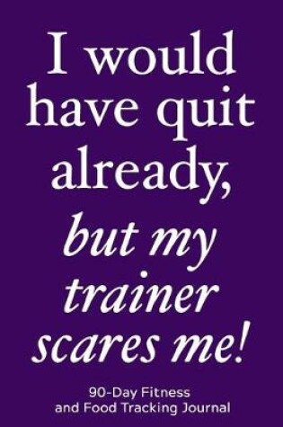 Cover of I Would Have Quit Already, But My Trainer Scares Me!