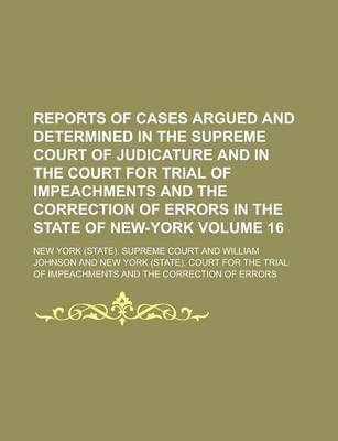 Book cover for Reports of Cases Argued and Determined in the Supreme Court of Judicature and in the Court for Trial of Impeachments and the Correction of Errors in T