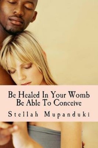 Cover of Be Healed in Your Womb