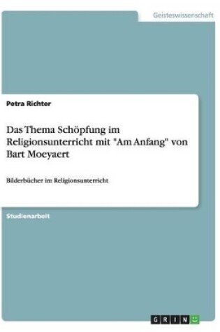 Cover of Das Thema Schoepfung im Religionsunterricht mit Am Anfang von Bart Moeyaert