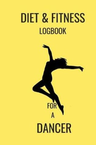 Cover of Diet & Fitness Logbook for a Dancer