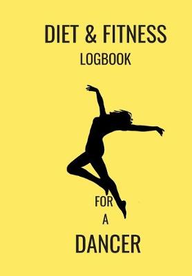 Book cover for Diet & Fitness Logbook for a Dancer