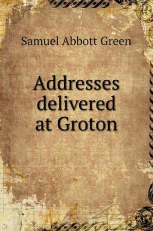 Cover of Addresses delivered at Groton
