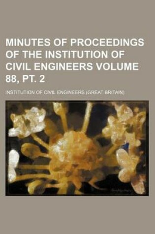 Cover of Minutes of Proceedings of the Institution of Civil Engineers Volume 88, PT. 2