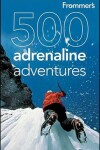 Book cover for Frommer's 500 Adrenaline Adventures