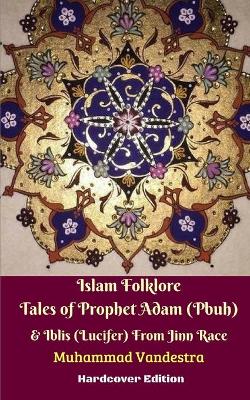 Book cover for Islam Folklore Tales of Prophet Adam (Pbuh) and Iblis (Lucifer) From Jinn Race Hardcover Edition