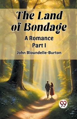 Book cover for The Land of Bondage A Romance PART I