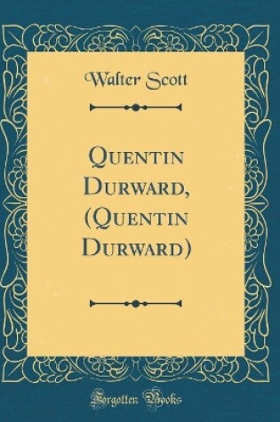 Cover of Quentin Durward, (Quentin Durward) (Classic Reprint)