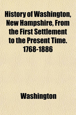 Book cover for History of Washington, New Hampshire, from the First Settlement to the Present Time. 1768-1886