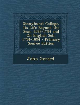 Book cover for Stonyhurst College, Its Life Beyond the Seas, 1592-1794 and on English Soil, 1794-1894 - Primary Source Edition