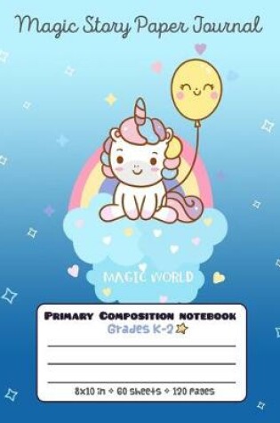 Cover of Primary Composition Notebook Grades K-2 Magic Story Paper Journal Magic World