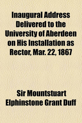 Book cover for Inaugural Address Delivered to the University of Aberdeen on His Installation as Rector, Mar. 22, 1867