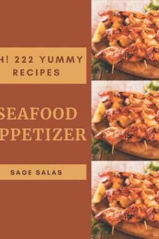 Cover of Ah! 222 Yummy Seafood Appetizer Recipes