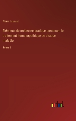 Book cover for Éléments de médecine pratique contenant le traitement homoeopathique de chaque maladie