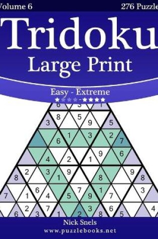 Cover of Tridoku Large Print - Easy to Extreme - Volume 6 - 276 Puzzles