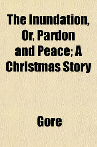 Cover of The Inundation, Or, Pardon and Peace; A Christmas Story