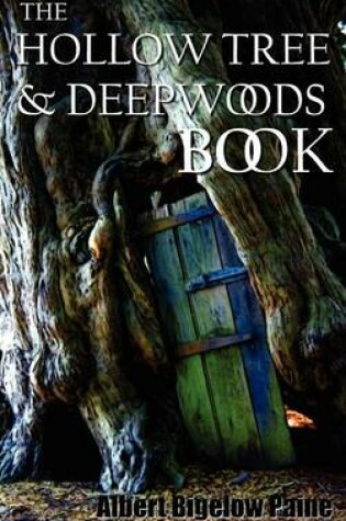 Cover of The Hollow Tree and Deep Woods Book, Being a New Edition in One Volume of "The Hollow Tree" and "In The Deep Woods" with Several New Stories and Pictures Added