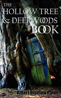 Book cover for The Hollow Tree and Deep Woods Book, Being a New Edition in One Volume of "The Hollow Tree" and "In The Deep Woods" with Several New Stories and Pictures Added