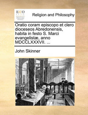 Book cover for Oratio Coram Episcopo Et Clero Dioceseos Abredonensis, Habita in Festo S. Marci Evangelistæ, Anno MDCCLXXXVII. ...