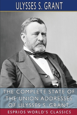 Book cover for The Complete State of the Union Addresses of Ulysses S. Grant (Esprios Classics)