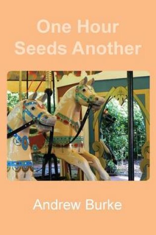 Cover of One Hour Seeds Another