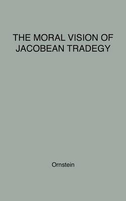 Book cover for The Moral Vision of Jacobean Tragedy