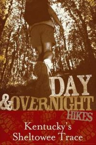 Cover of Day and Overnight Hikes: Kentucky's Sheltowee Trace