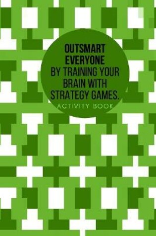 Cover of Outsmart everyone by training your brain with Strategy.Games Activity book