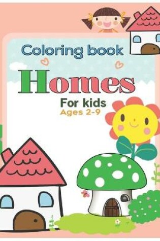 Cover of Coloring book Homes for kids ages 2-9