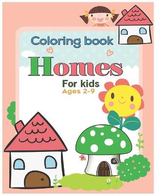 Book cover for Coloring book Homes for kids ages 2-9