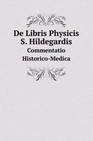 Cover of De Libris Physicis S. Hildegardis Commentatio Historico-Medica