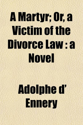 Book cover for A Martyr; Or, a Victim of the Divorce Law