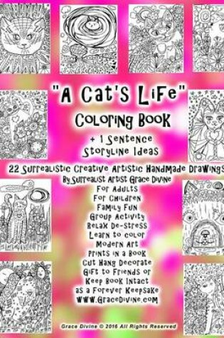 Cover of "A Cat's Life" Coloring Book +1 Sentence Storyline Ideas 22 Surrealistic Creative Artistic Handmade Drawings By Surrealist Artist Grace Divine