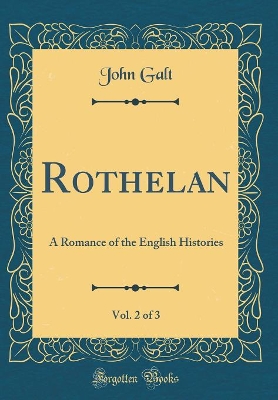 Book cover for Rothelan, Vol. 2 of 3: A Romance of the English Histories (Classic Reprint)