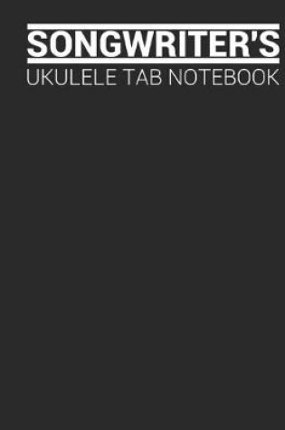 Cover of Ukulele - Songwriters Tab Notebook